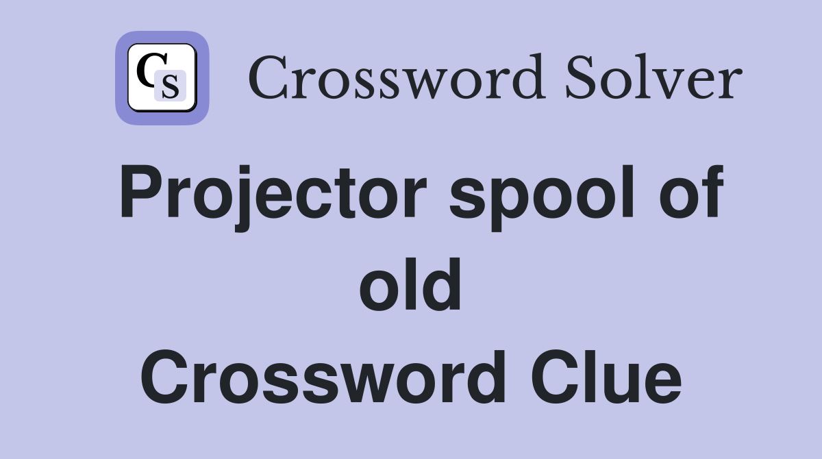 Projector spool of old Crossword Clue