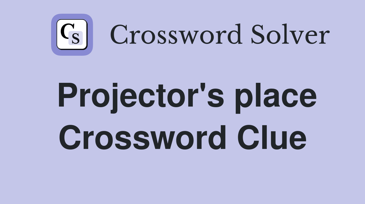 Projector's place Crossword Clue
