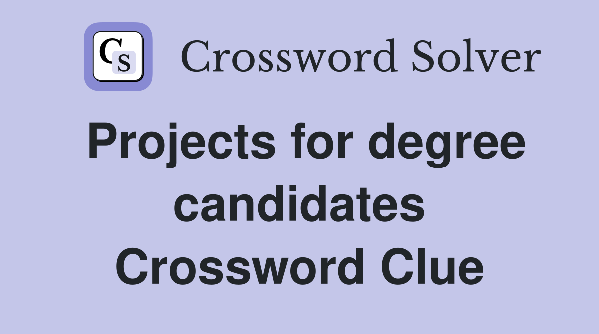 Projects for degree candidates Crossword Clue