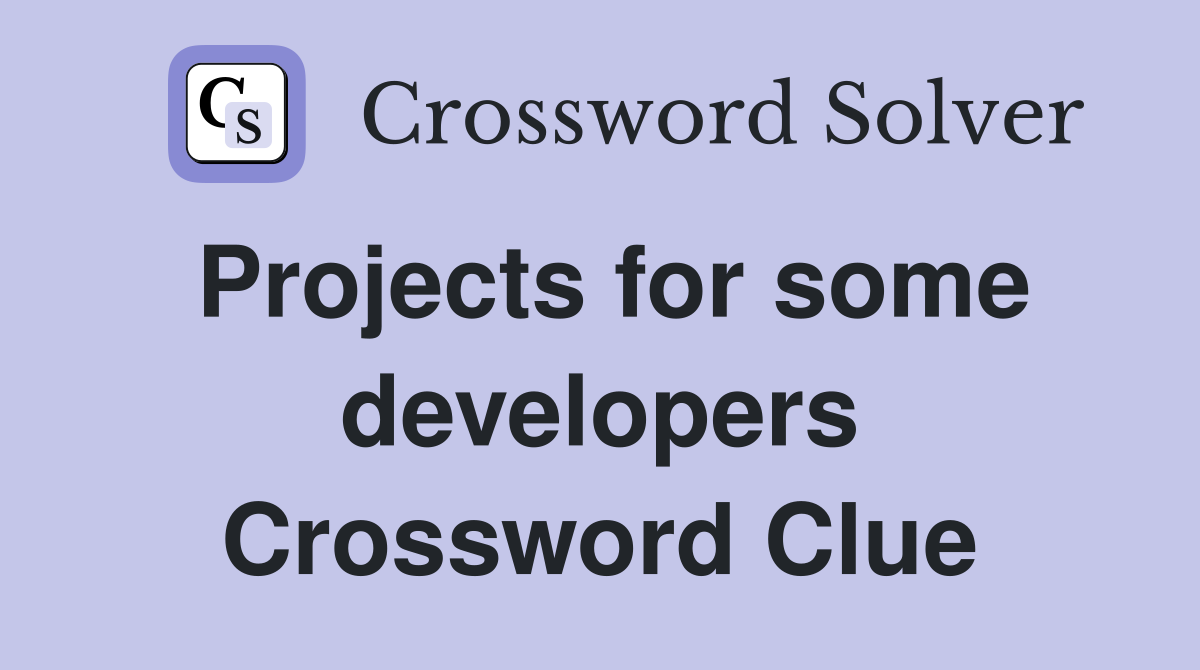 Projects for some developers Crossword Clue