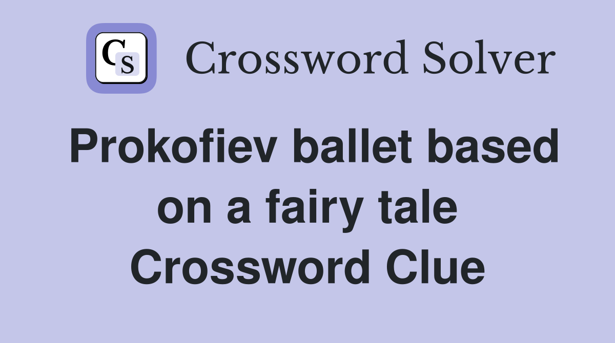 Prokofiev ballet based on a fairy tale Crossword Clue