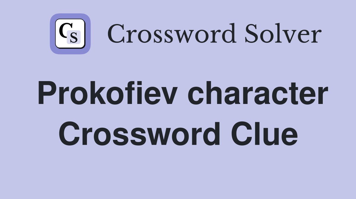 Prokofiev character Crossword Clue
