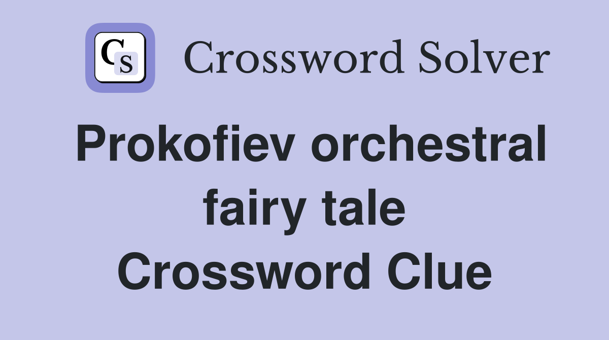 Prokofiev orchestral fairy tale Crossword Clue