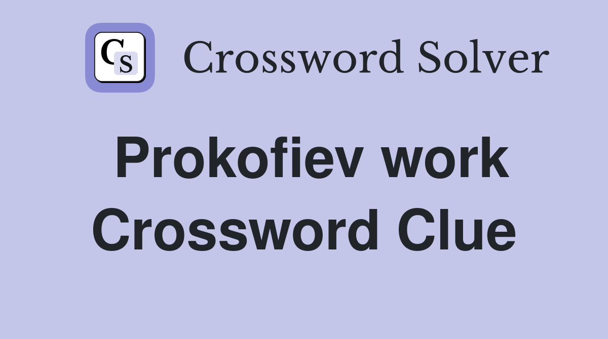 Prokofiev work Crossword Clue