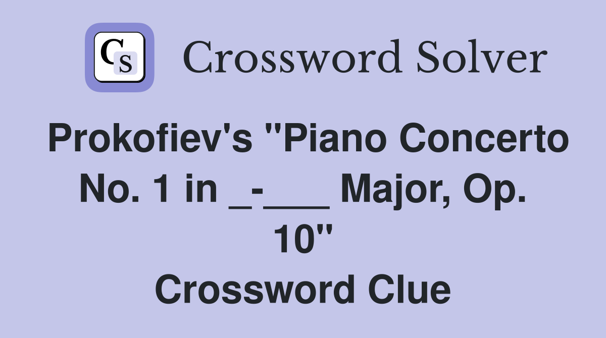 Prokofiev's "Piano Concerto No. 1 in _-___ Major, Op. 10" Crossword Clue