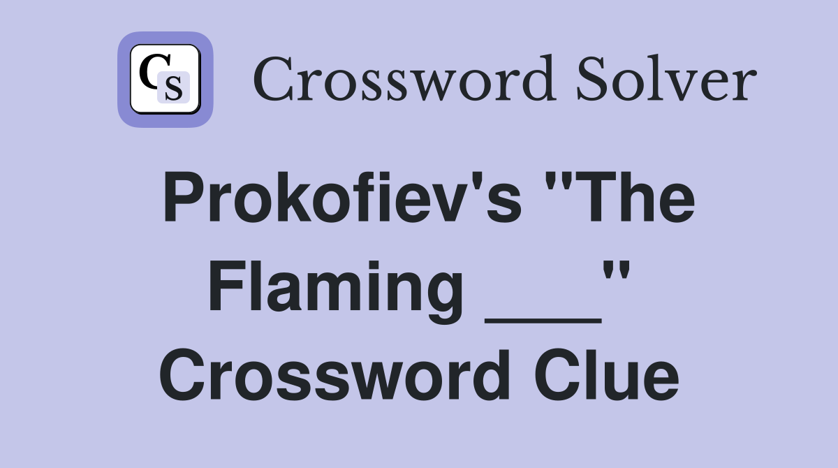 Prokofiev's "The Flaming ___" Crossword Clue