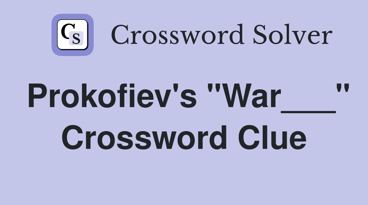 Prokofiev's "War___" Crossword Clue