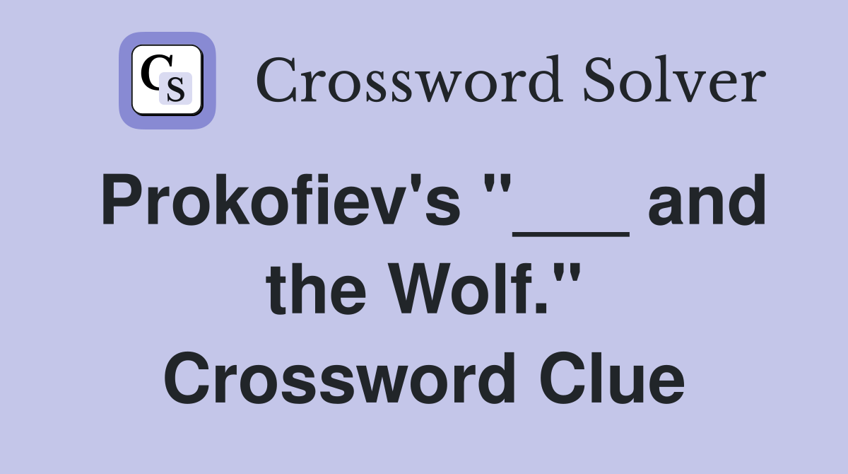 Prokofiev's "___ and the Wolf." Crossword Clue