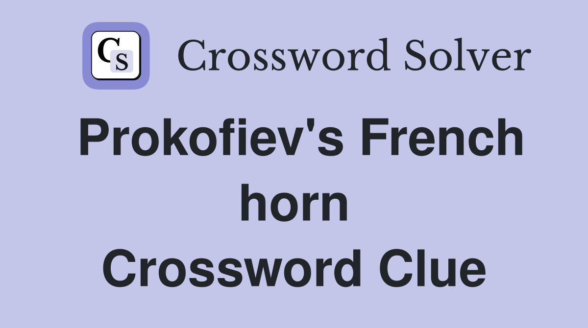 Prokofiev's French horn Crossword Clue