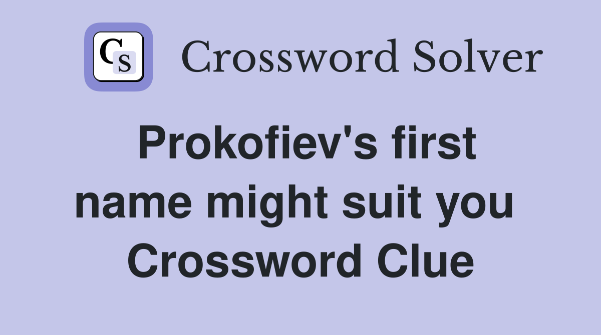 Prokofiev's first name might suit you  Crossword Clue