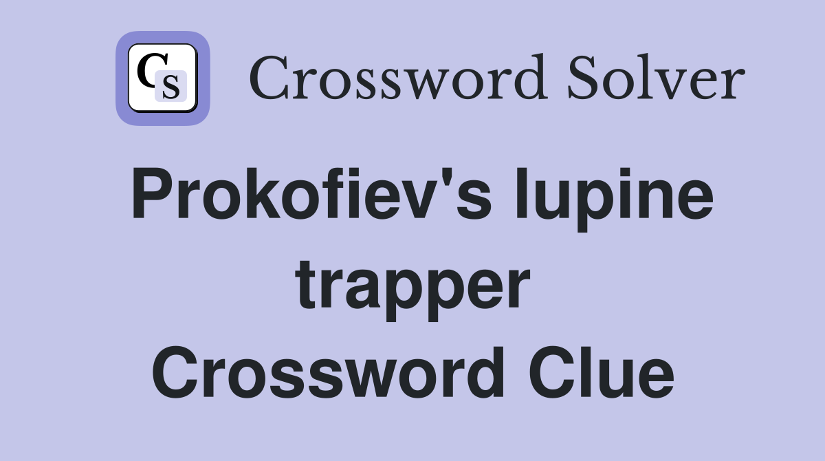 Prokofiev's lupine trapper Crossword Clue