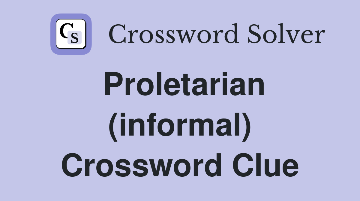 Proletarian (informal) Crossword Clue