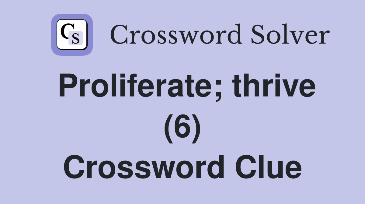 Proliferate; thrive (6) Crossword Clue