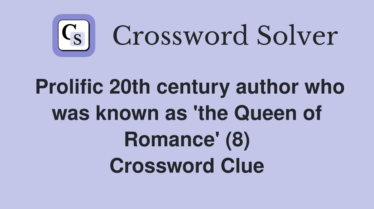 Prolific 20th century author who was known as 'the Queen of Romance' (8) Crossword Clue