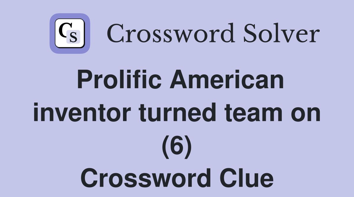 Prolific American inventor turned team on (6) Crossword Clue