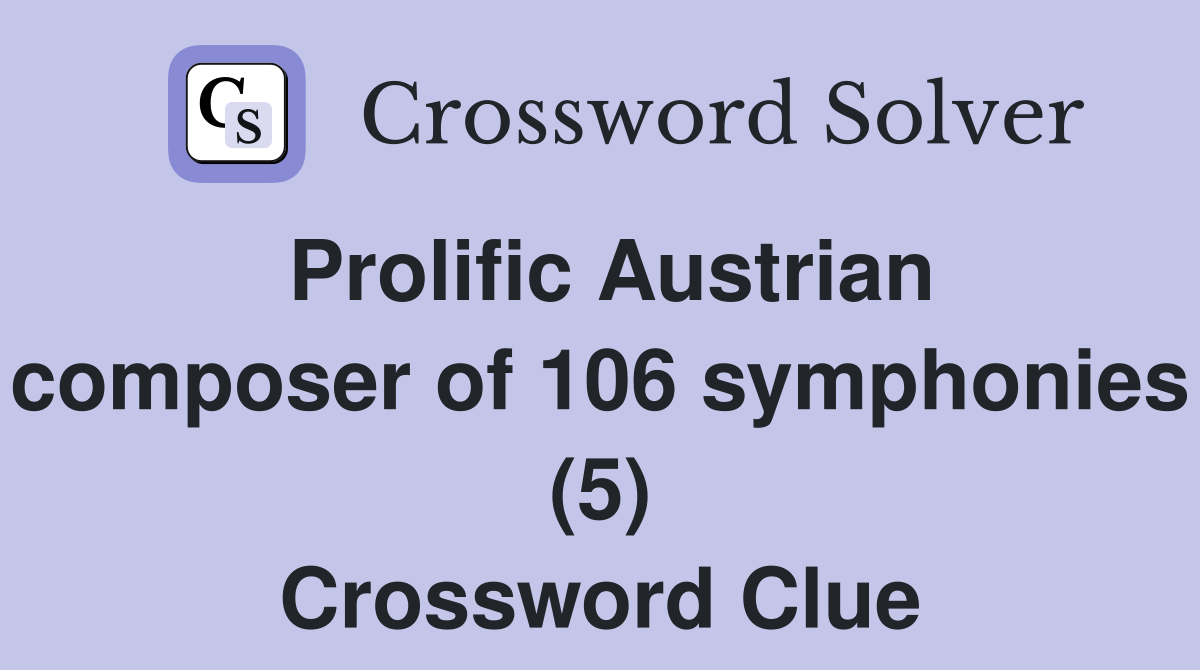 Prolific Austrian composer of 106 symphonies (5) Crossword Clue