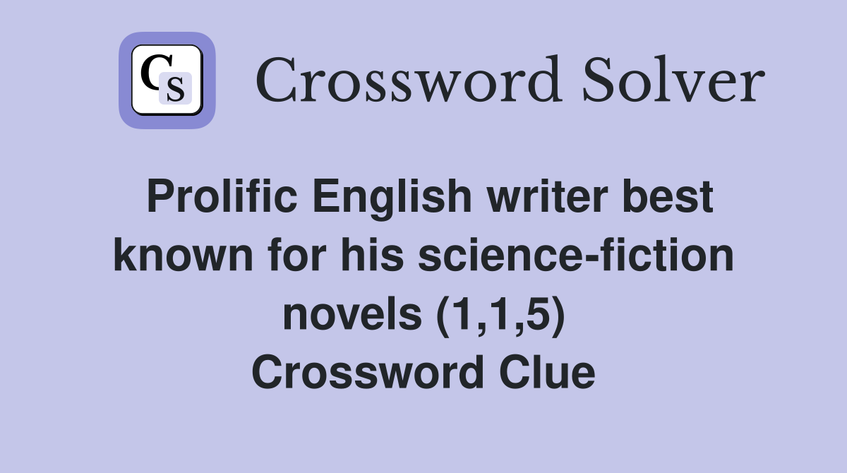 Prolific English writer best known for his science-fiction novels (1,1,5) Crossword Clue