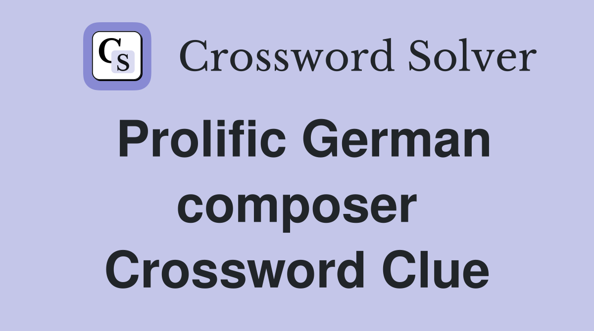 Prolific German composer Crossword Clue
