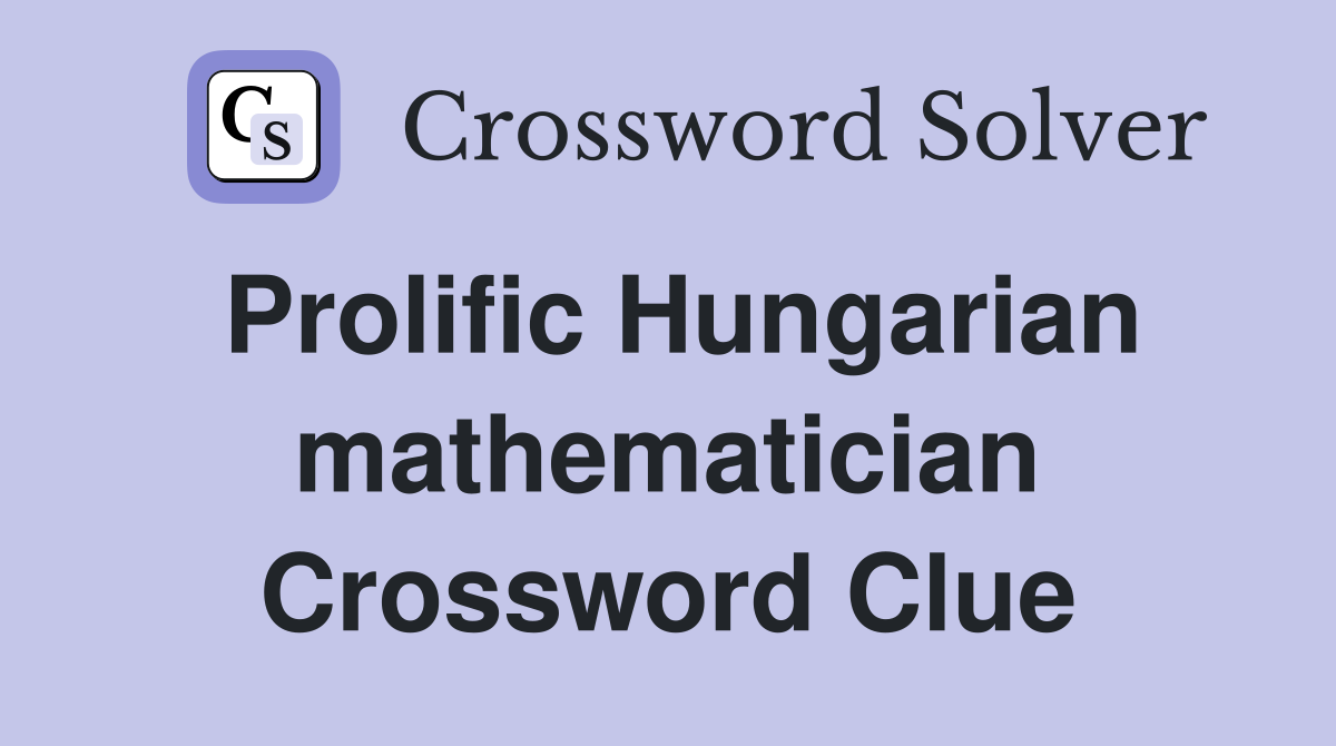 Prolific Hungarian mathematician Crossword Clue