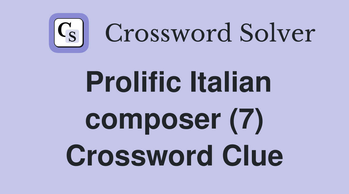 Prolific Italian composer (7) Crossword Clue