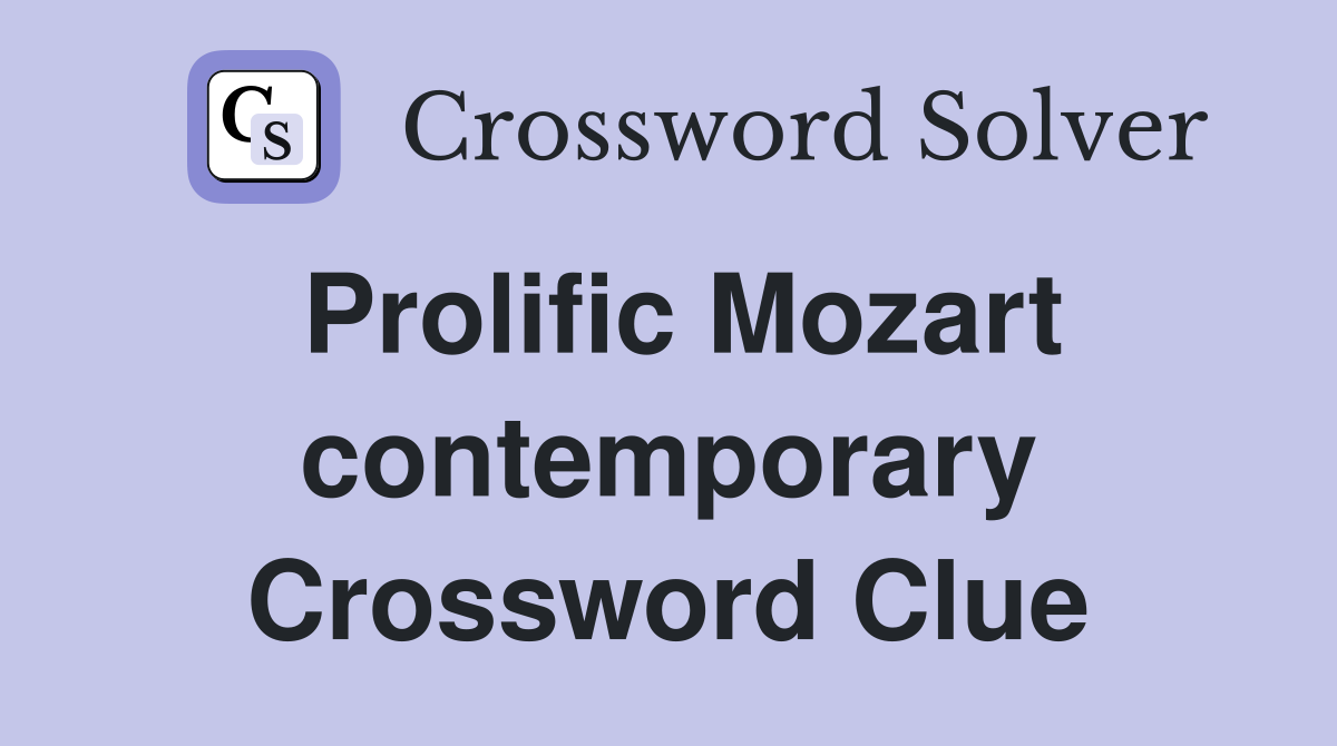 Prolific Mozart contemporary Crossword Clue