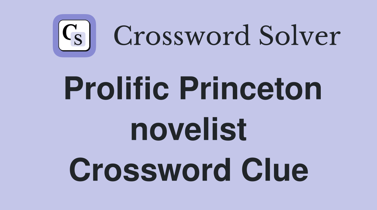 Prolific Princeton novelist Crossword Clue