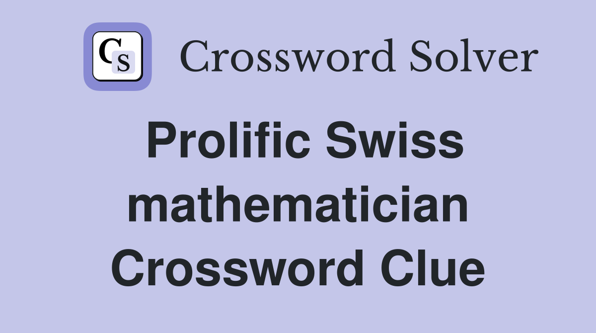 Prolific Swiss mathematician Crossword Clue