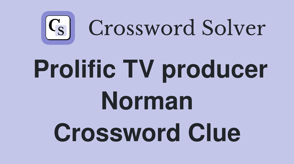 Prolific TV producer Norman Crossword Clue
