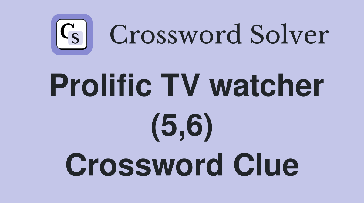 Prolific TV watcher (5,6) Crossword Clue