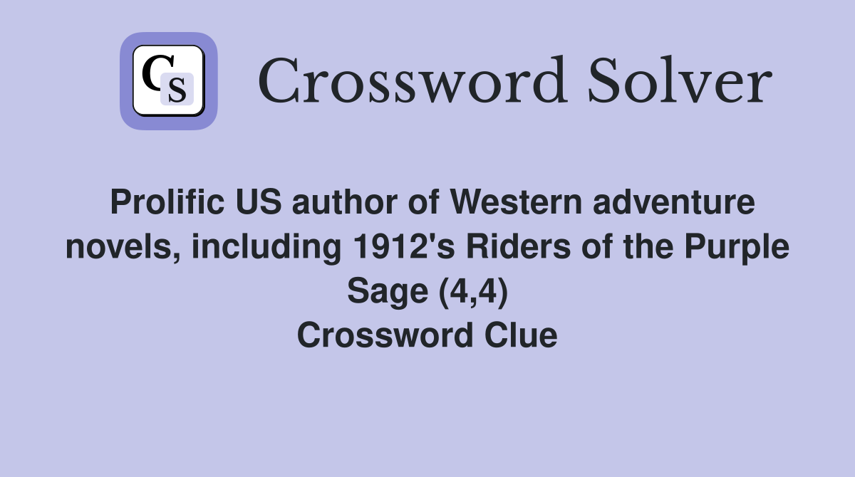 Prolific US author of Western adventure novels, including 1912's Riders of the Purple Sage (4,4) Crossword Clue