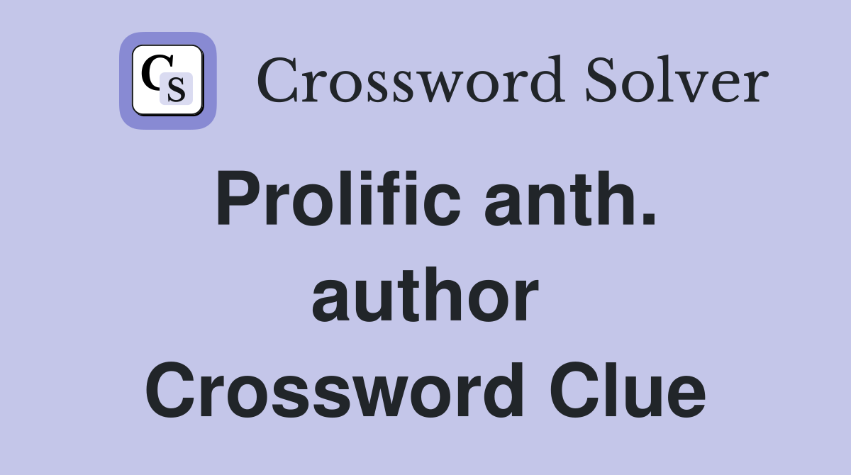 Prolific anth. author Crossword Clue