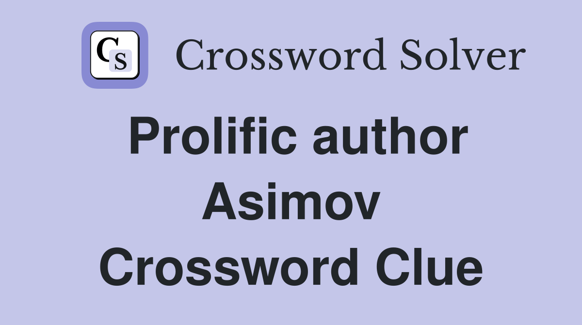 Prolific author Asimov Crossword Clue