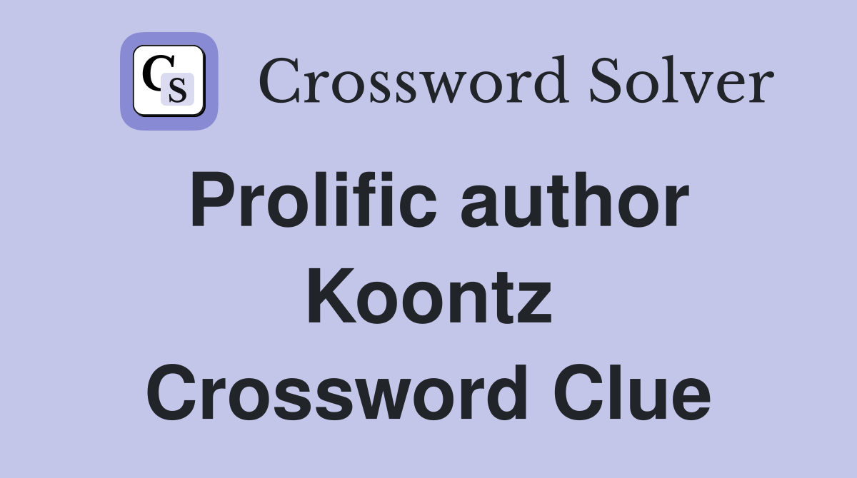 Prolific author Koontz Crossword Clue