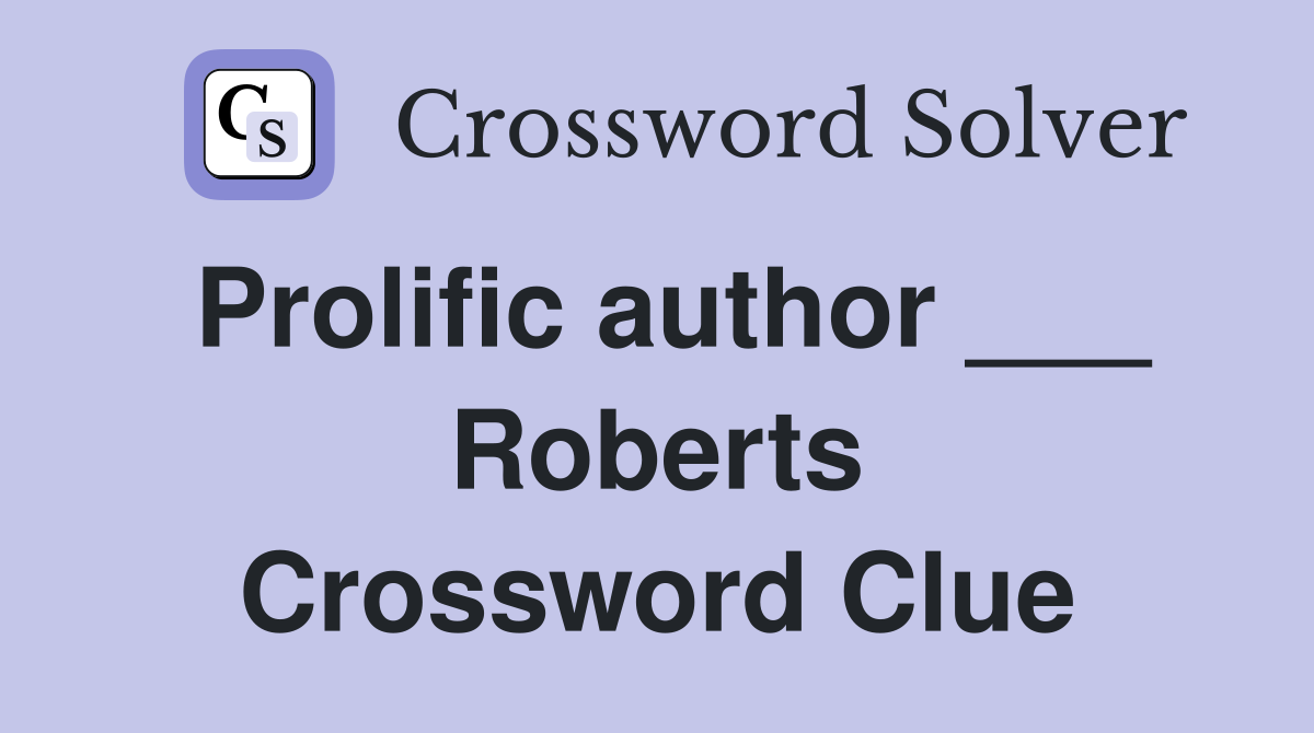 Prolific author ___ Roberts Crossword Clue