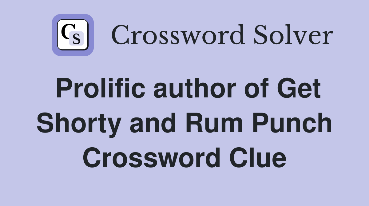 Prolific author of Get Shorty and Rum Punch Crossword Clue