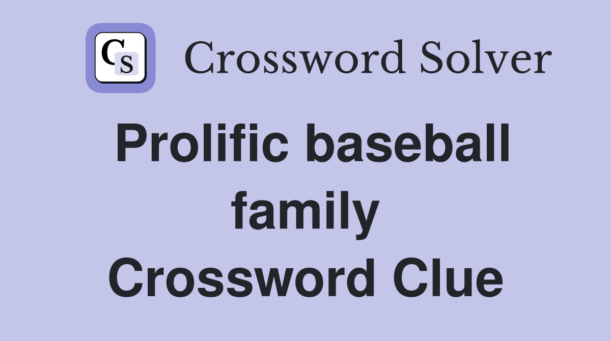 Prolific baseball family Crossword Clue