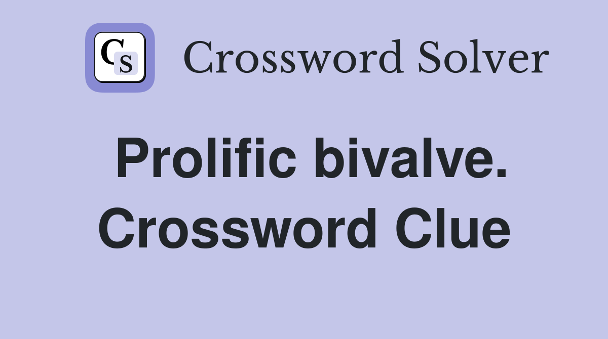 Prolific bivalve. Crossword Clue
