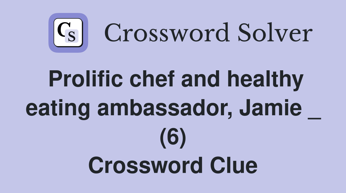 Prolific chef and healthy eating ambassador, Jamie _ (6) Crossword Clue