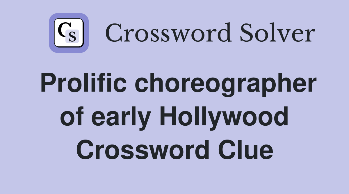 Prolific choreographer of early Hollywood Crossword Clue