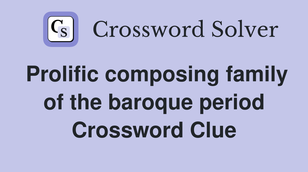 Prolific composing family of the baroque period Crossword Clue