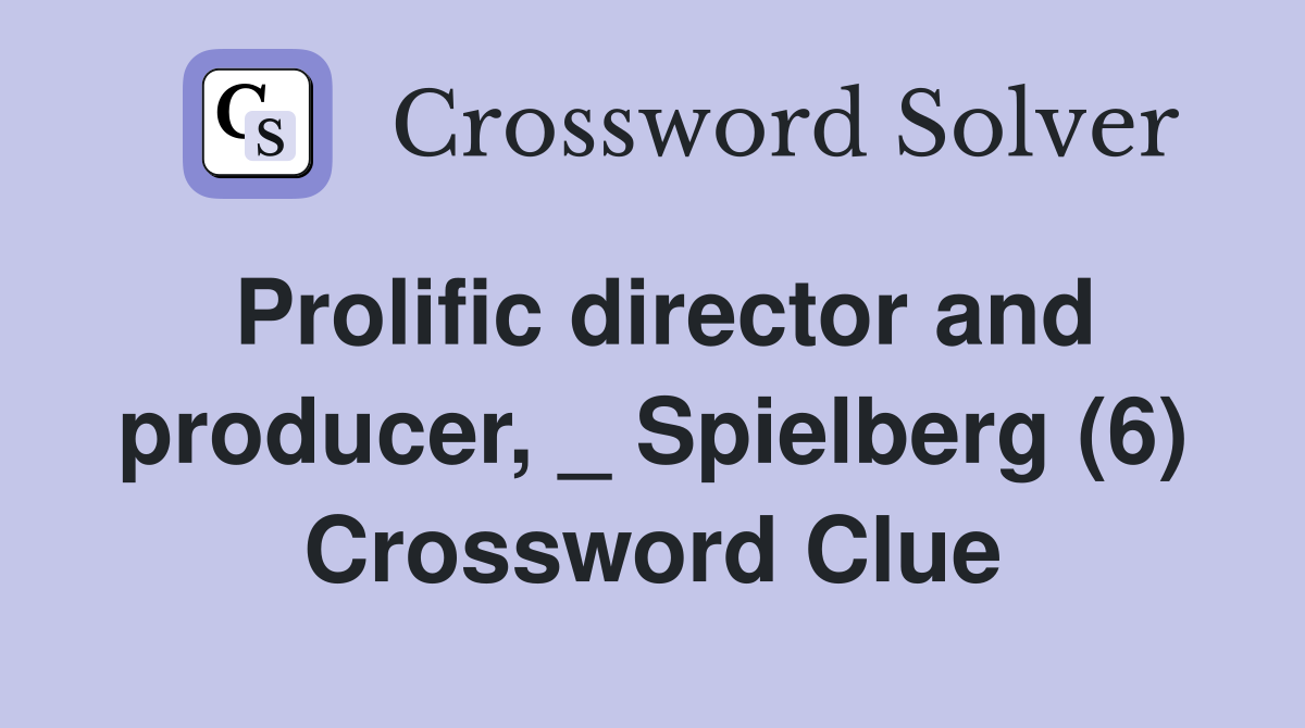 Prolific director and producer, _ Spielberg (6) Crossword Clue
