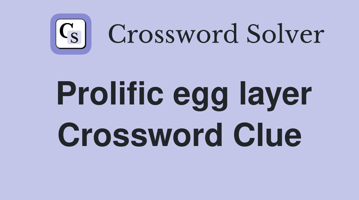 Prolific egg layer Crossword Clue