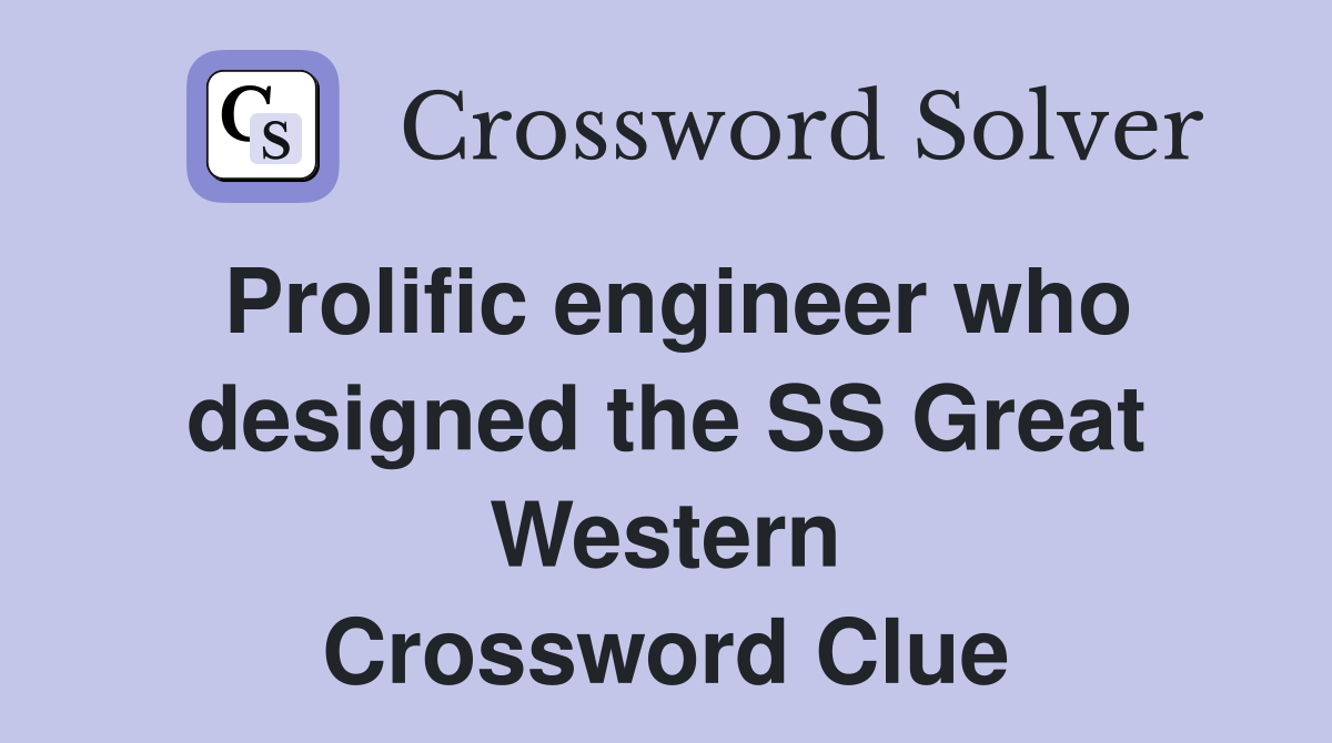 Prolific engineer who designed the SS Great Western Crossword Clue