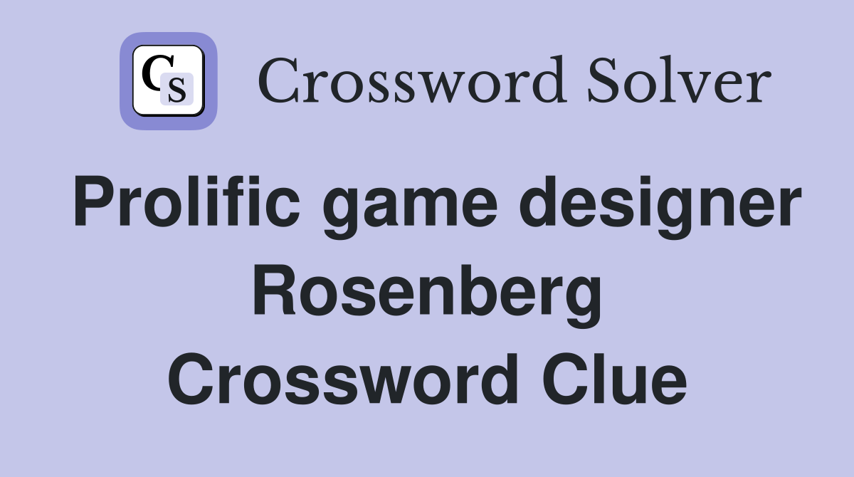 Prolific game designer Rosenberg Crossword Clue