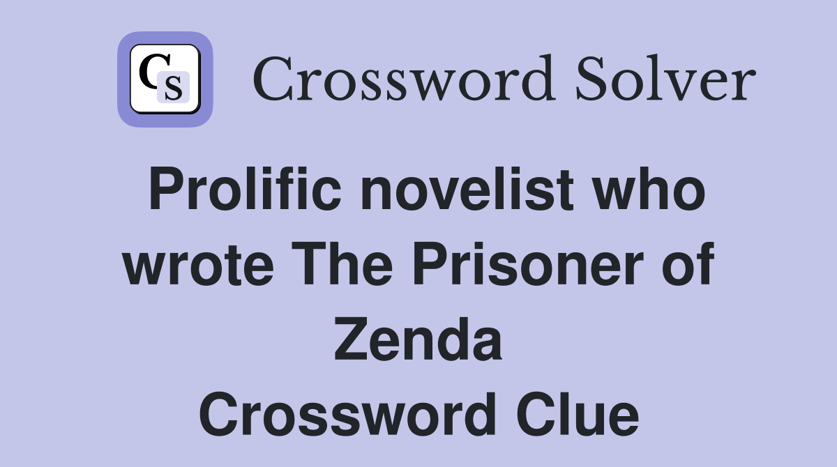 Prolific novelist who wrote The Prisoner of Zenda Crossword Clue
