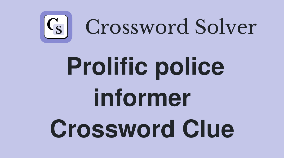 Prolific police informer Crossword Clue
