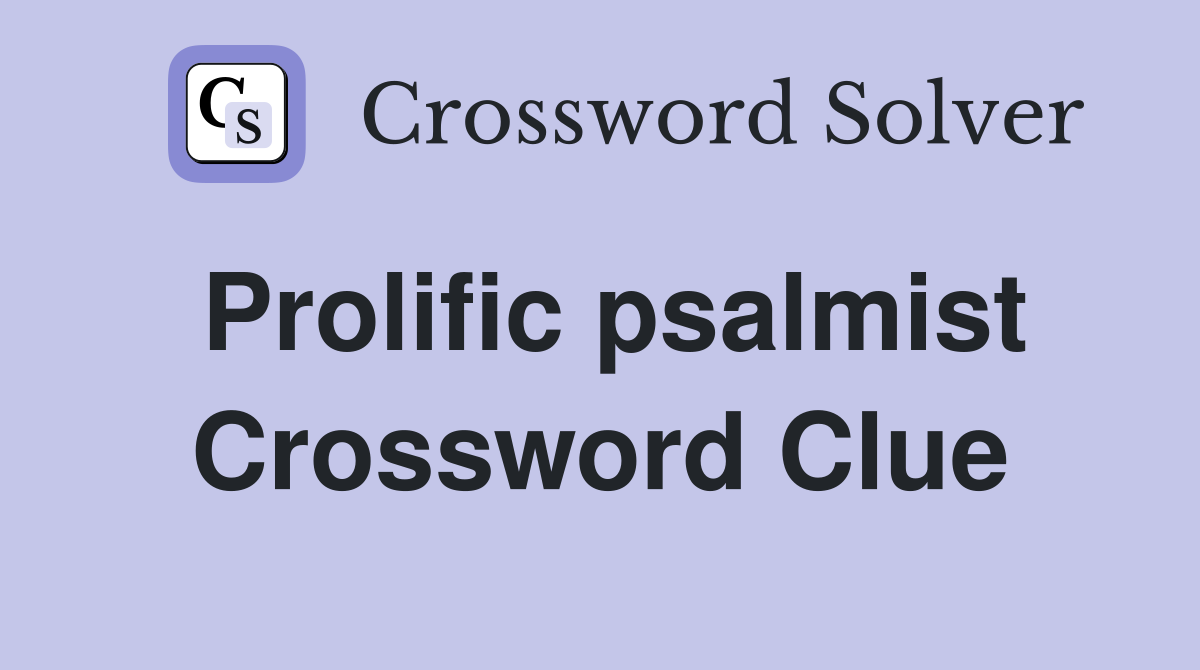 Prolific psalmist Crossword Clue