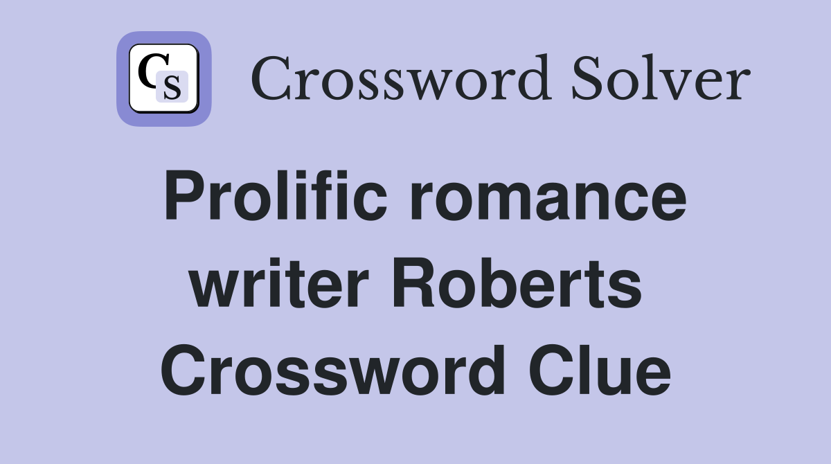 Prolific romance writer Roberts Crossword Clue