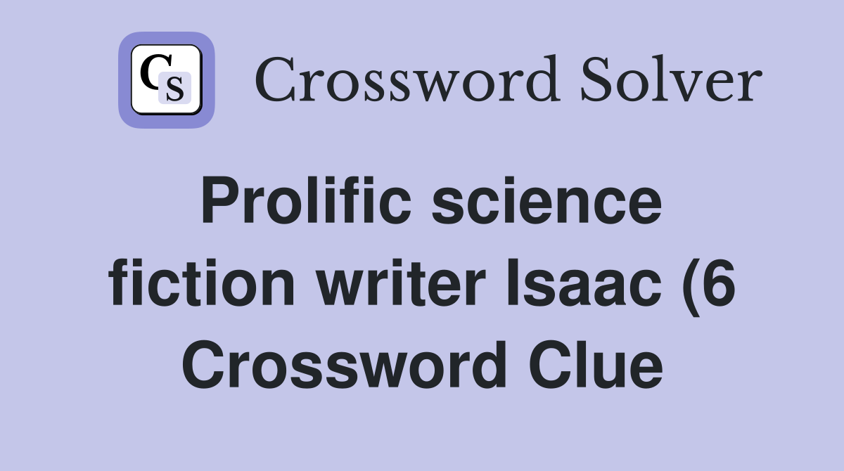 Prolific science fiction writer Isaac (6) Crossword Clue Answers Prolific science fiction writer Isaac (6) Crossword Clue Answers