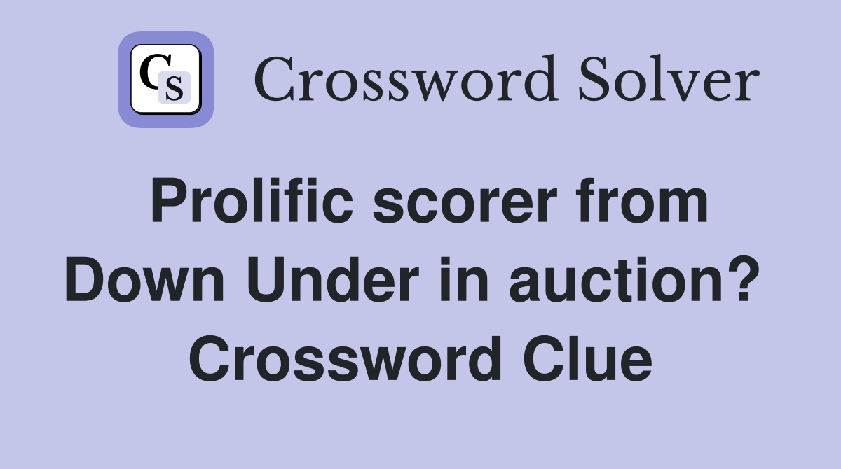 Prolific scorer from Down Under in auction?  Crossword Clue